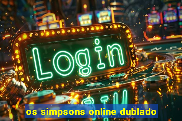 os simpsons online dublado